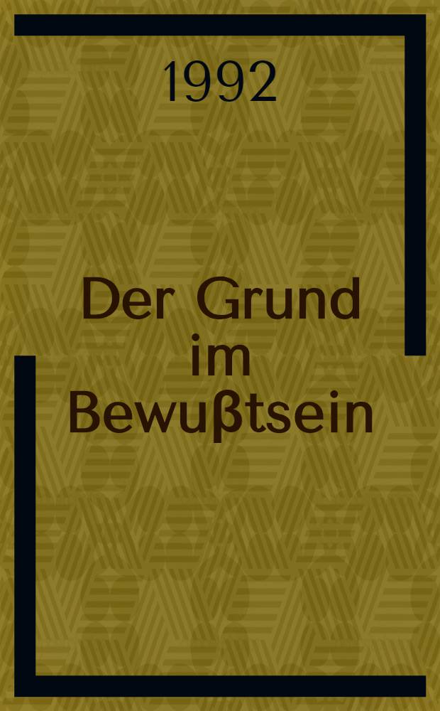 Der Grund im Bewuβtsein : Unters. zu Hölderlins Denken (1794-1795) = Изучение философского наследия Гельдерлина