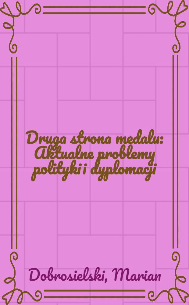 Druga strona medalu : Aktualne problemy polityki i dyplomacji = Другая сторона медали: актуальные проблемы политики и дипломатии