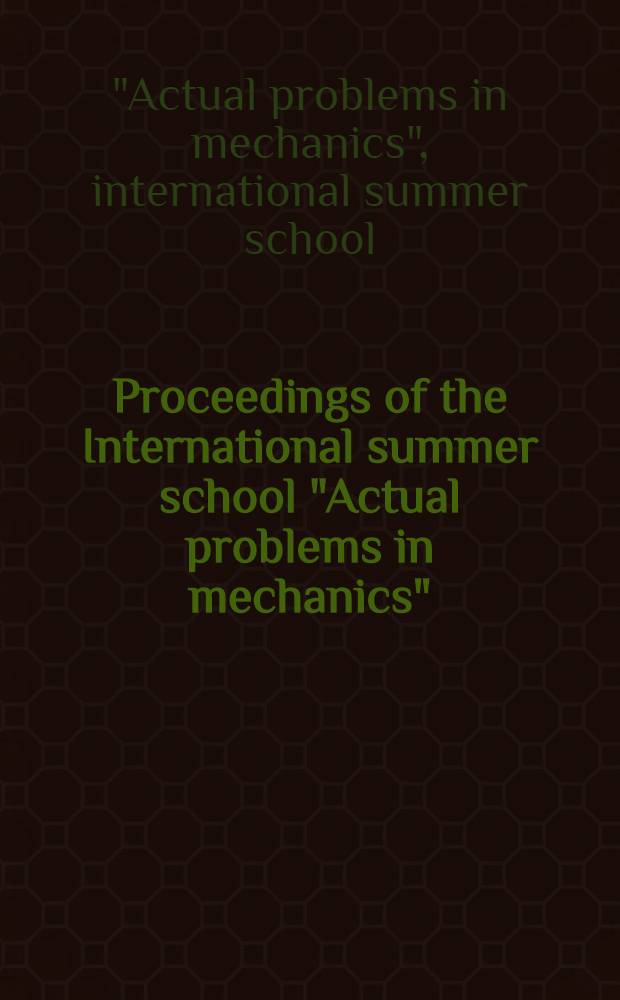 Proceedings of the International summer school "Actual problems in mechanics" (ARM 2000) : ( St. Petersburg, Russia, June 1-10, 2000 )