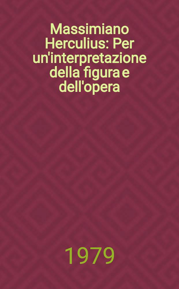 Massimiano Herculius : Per un'interpretazione della figura e dell'opera = Массимиамов "Геркулиус"(ист. памятника 4 в.)
