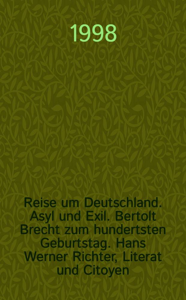 Reise um Deutschland. Asyl und Exil. Bertolt Brecht zum hundertsten Geburtstag. Hans Werner Richter, Literat und Citoyen = Б.Брехт.Столетие со дня рождения.