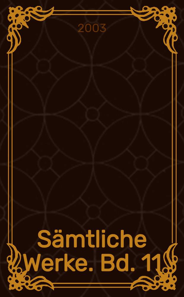 Sämtliche Werke. Bd. 11 : Deutsche Denkwürdigkeiten aus alten Papieren