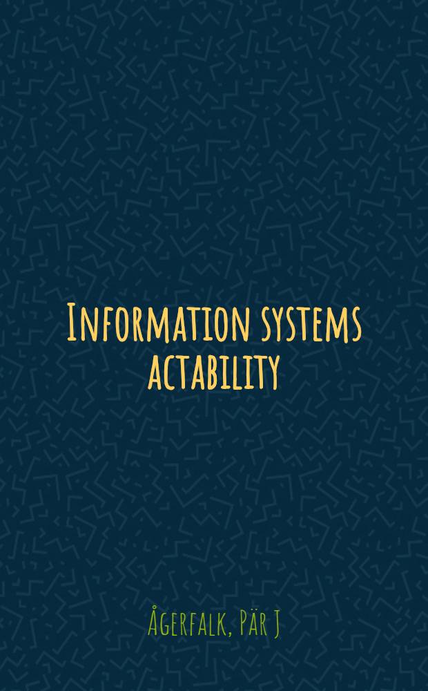 Information systems actability : Understanding inform. technology as a tool for business action a. communication : Inaug.-diss. = Возможности информационных систем: Понимание информационной технологии