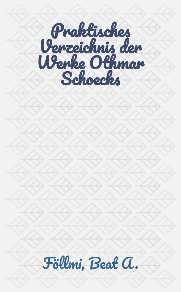 Praktisches Verzeichnis der Werke Othmar Schoecks = Практический перечень трудов Отмара Шека