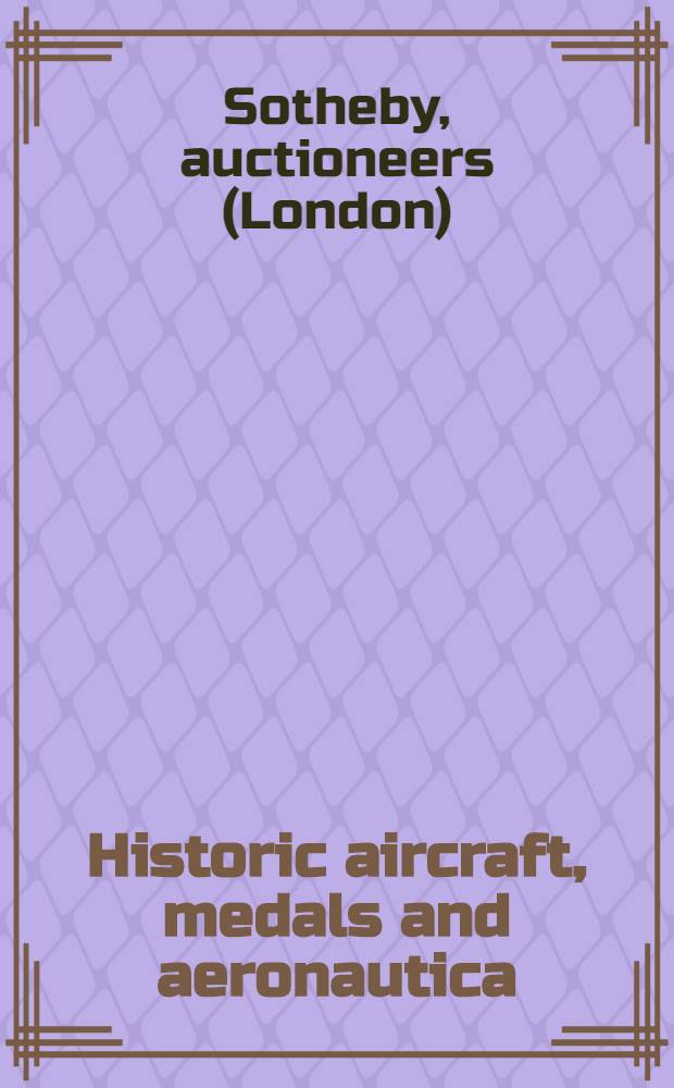 Historic aircraft, medals and aeronautica : Cat. of the Publ. auction, 19 Sept. 1992, Cissbury gallery, Billingshurst, West Sussex : Catalogue = Исторические самолеты, медали и аэронавигационные приборы