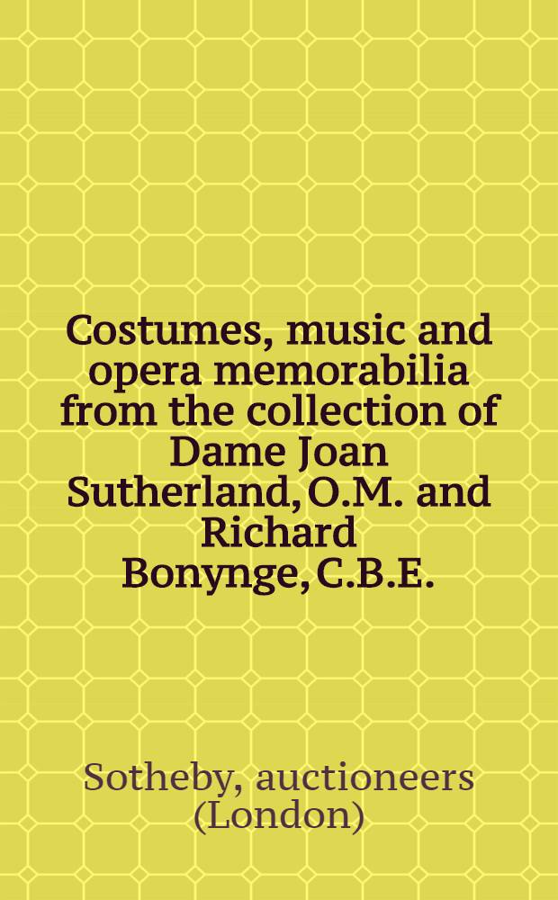 Costumes, music and opera memorabilia from the collection of Dame Joan Sutherland, O.M. and Richard Bonynge, C.B.E. : Incl. costumes, accessories, costume des., paintings, porcelain, musical instuments, important musical ms. by Rossini, Offenbach a. others, signed phot. a. posters a. books on theatre a. music : A cat. of the publ. auction, 9th Febr., 1995, London = Костюмы, музыкальные и оперные памятные реликвии из коллекций Д.Садерленд и др.