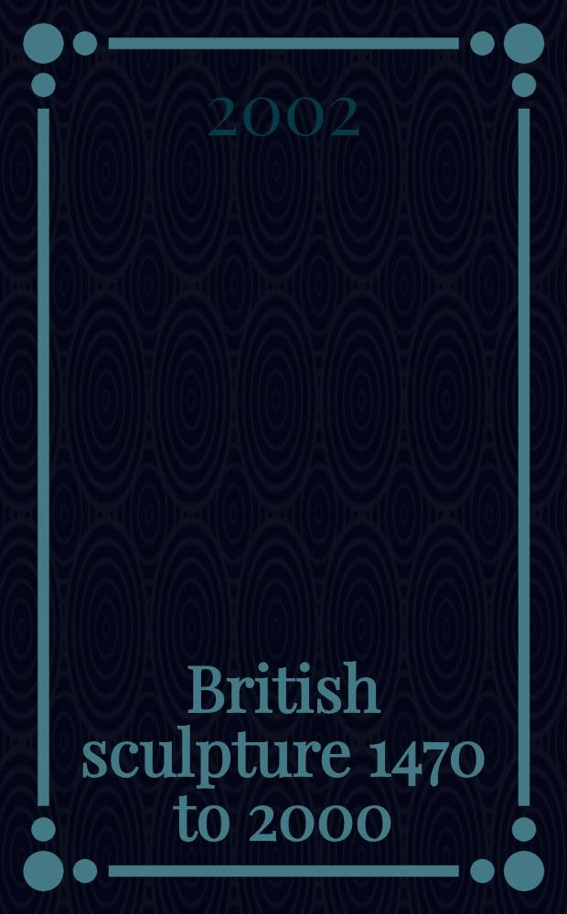 British sculpture 1470 to 2000 : A concise cat. of the coll. at the Victoria a. Albert museum = Британская скульптура 1470 - 2000
