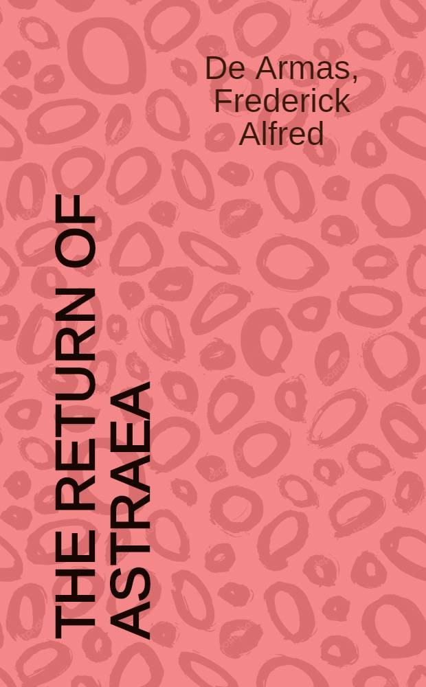 The return of Astraea : An astral-imperial myth in Calderón = Возвращение Астреи.Астрально-имперский миф в творчестве Кальдерона.