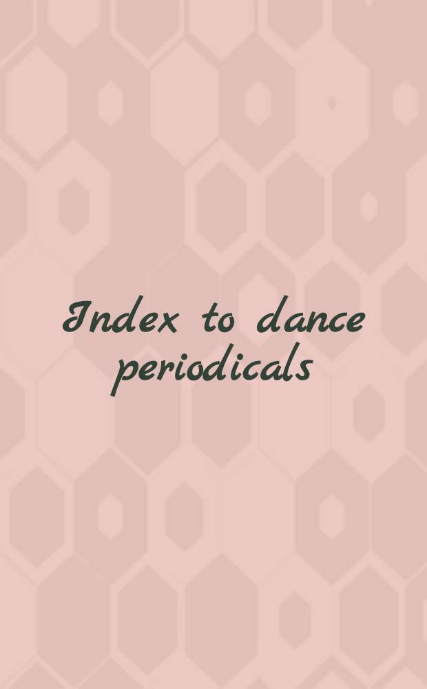 Index to dance periodicals = Указатель к танцевальной периодике