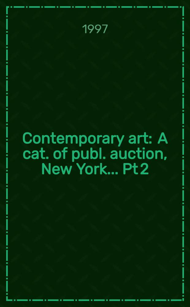 Contemporary art : [A cat. of publ. auction, New York] ... Pt 2 : ... November 20, 1997