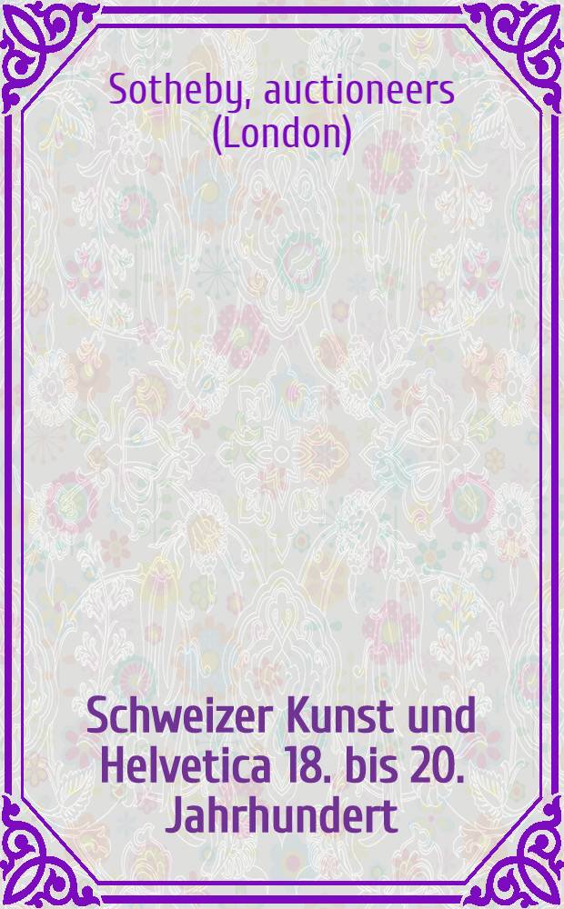 Schweizer Kunst und Helvetica 18. bis 20. Jahrhundert : Auktionskat., 5. Juni 1996, Z&uuml;rich = Швейцарское искусство 18-20 вв и гельветика