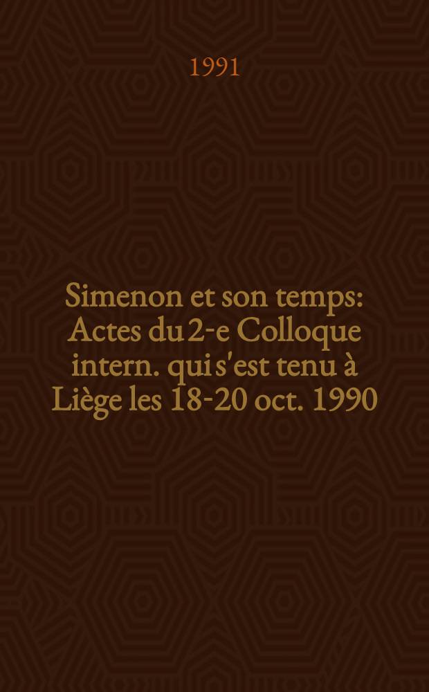 Simenon et son temps : Actes du 2-e Colloque intern. qui s'est tenu &agrave; Li&egrave;ge les 18-20 oct. 1990 = Сименон и его эпоха