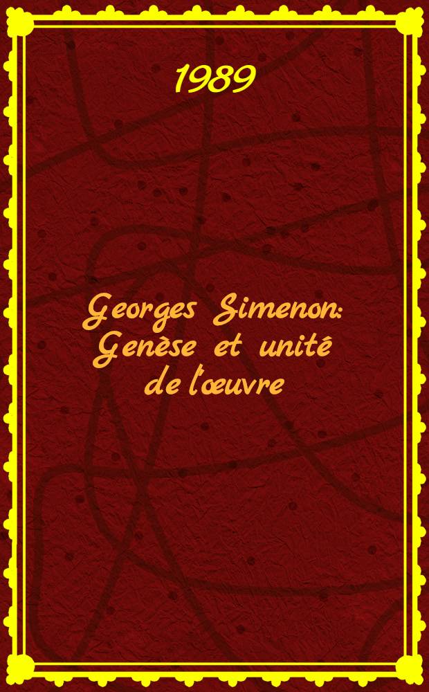 Georges Simenon : Genèse et unité de l'œuvre : Actes du 1-er Colloque intern. qui s'est tenu à Liège les 21-24 avr. 1988 = Жорж Сименон,генезис и единство произведения