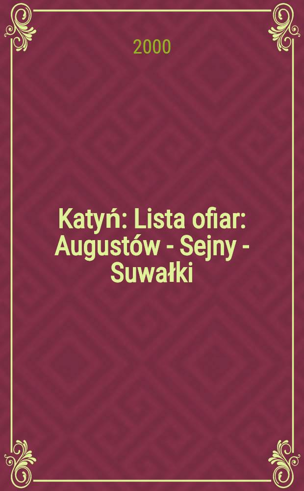 Katyń : Lista ofiar : Augustów - Sejny - Suwałki = Катынь: Список жертв