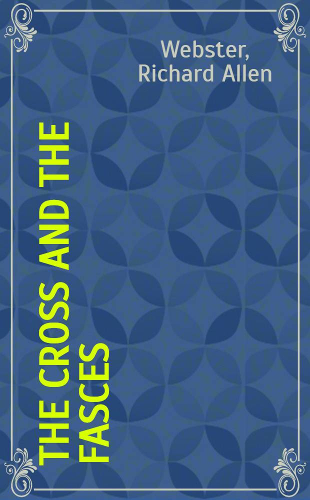 The cross and the fasces : Christian democracy a. Fascism in Italy = Христианская демократия и фашизм в Италии