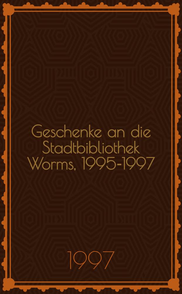 Geschenke an die Stadtbibliothek Worms, 1995-1997 : Alte B&uuml;cher. Illustrierte B&uuml;cher. Pressendrucke. Faksimiles = Дары городской библиотеки г.Вормса