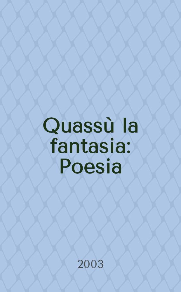 Quass&ugrave; la fantasia : Poesia