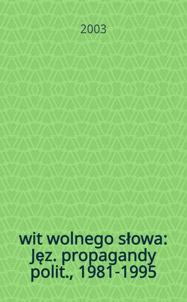 Świt wolnego słowa : Jęz. propagandy polit., 1981-1995 = Рассвет свободного слова: язык политической пропаганды 1981 - 1995 гг.