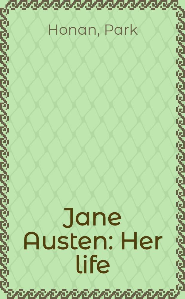 Jane Austen : Her life = Джейн Остин: ее жизнь