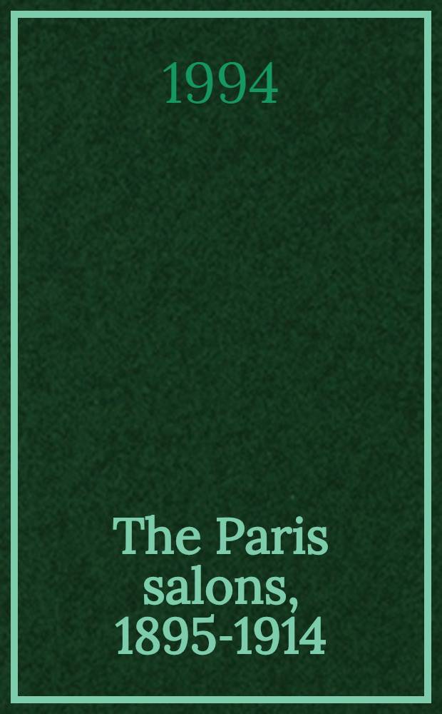 The Paris salons, 1895-1914 : An album = Парижские салоны, 1895-1914