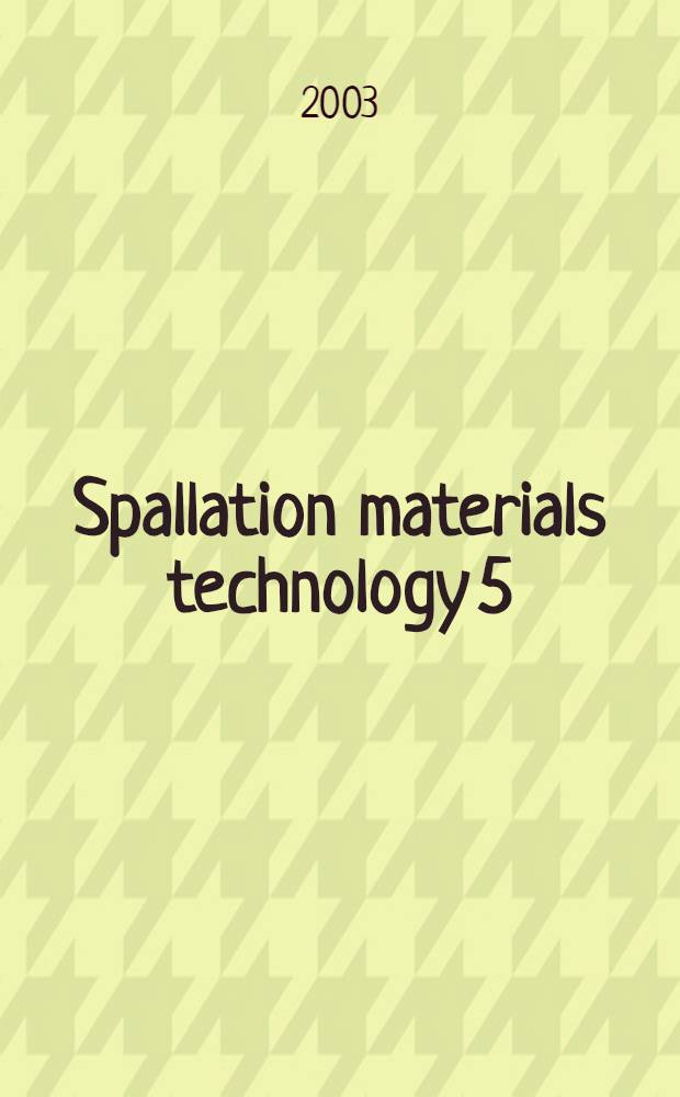 Spallation materials technology 5 : Proc. of the 5th Intern. workshop on spallation materials technology (IWSMT-5), Charleston, South Carolina, USA, May 19-24, 2002