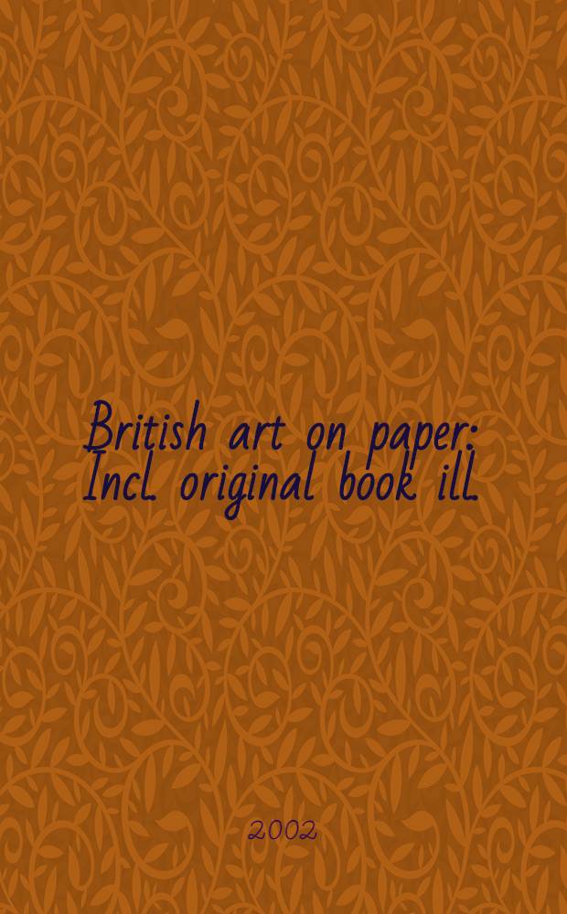 British art on paper : Incl. original book ill. : A catalogue of publ. auction, London, 4 Dec. 2002 = Британское искусство на бумаге, включая оригинальные книжные иллюстрации