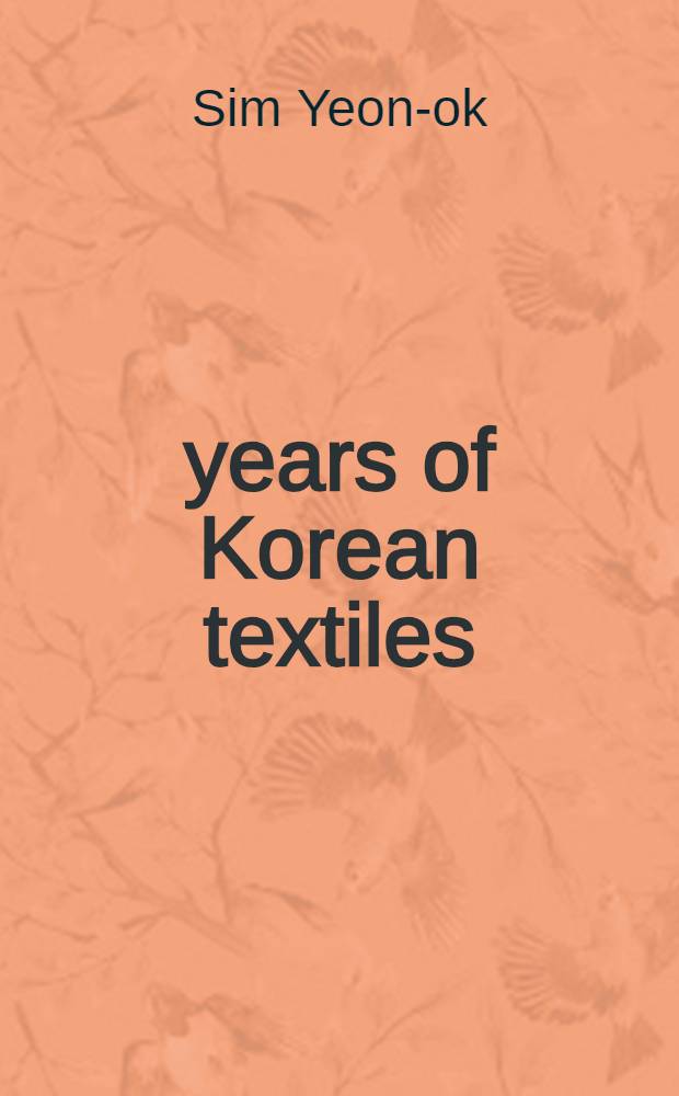 5000 years of Korean textiles : An ill. history a. techn. survey = 5000 лет корейского текстиля