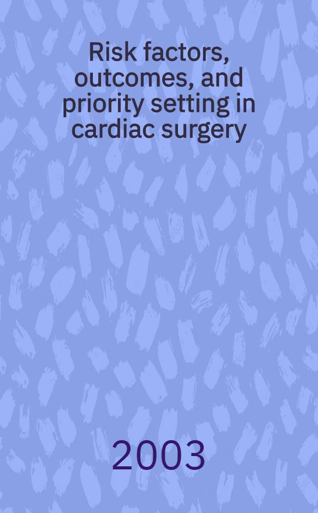 Risk factors, outcomes, and priority setting in cardiac surgery : Akad. avh = Факторы риска, результаты и предшествующие установки в кардиохирургии.