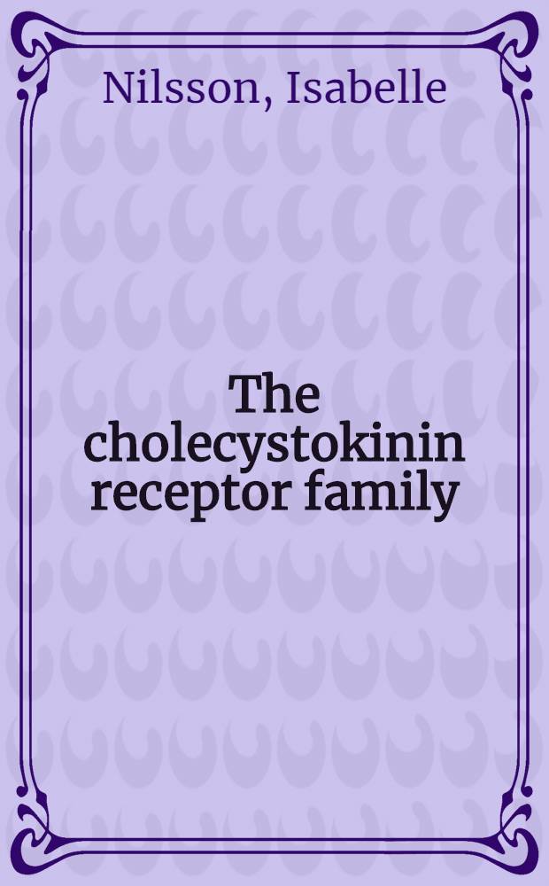 The cholecystokinin receptor family : Molecular cloning a. pharmacological characterization : Akad. avh = Группа рецепторов холецистокинина. Молекулярное клонирование и фармакологическая характеристика.