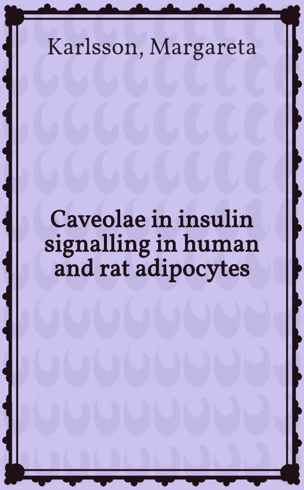Caveolae in insulin signalling in human and rat adipocytes : Akad. avh. = Кавеолы в инсулиновой сигнализации адипоцитов человека и крыс