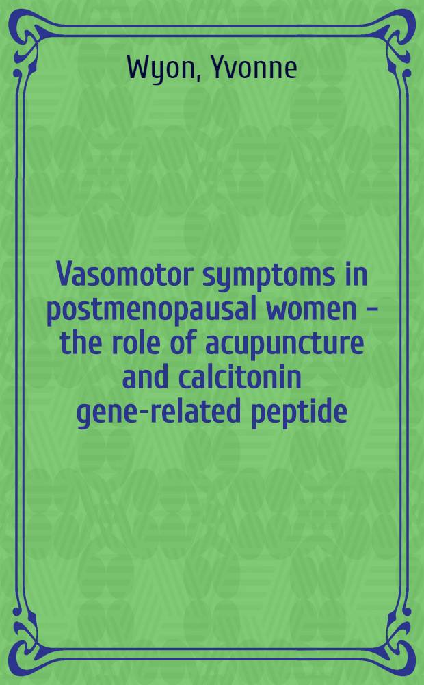 Vasomotor symptoms in postmenopausal women - the role of acupuncture and calcitonin gene-related peptide = Вазомоторные симптомы в период постменопаузы женщины:роль акупунктуры и кальцитонин ген-связанных пептидов