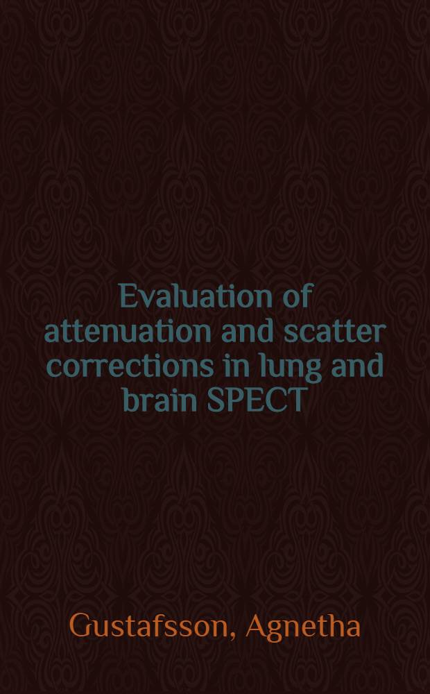 Evaluation of attenuation and scatter corrections in lung and brain SPECT : Akad. avh = Оцека уменьшения и коррекция рассеивания при фотонной эмиссионной томографии легких и мозга