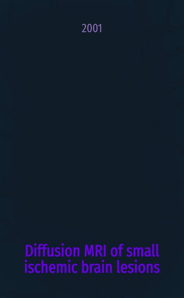 Diffusion MRI of small ischemic brain lesions : Techn. aspects, clinical experiences a. diagnostic criteria : Akad. avh = Диффузионное магнитно-резонансное изображение небольших поражений мозга.