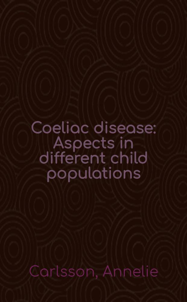 Coeliac disease : Aspects in different child populations : Akad. avh = Целиакия. Аспекты в различных детских популяциях