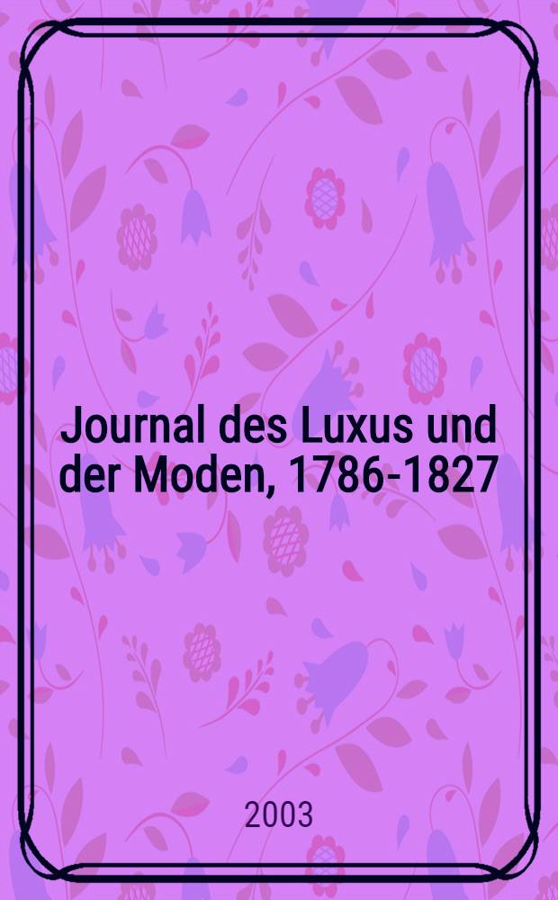 Journal des Luxus und der Moden, 1786-1827 : Analytische Bibliogr. mit sämtlichen 517 schwarzweiβen u. 976 farbigen Abb. der Originalzeitschrift. Bd. 3 : Register