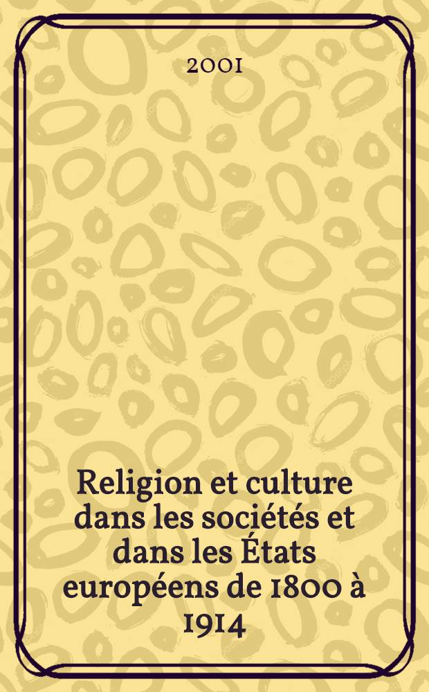 Religion et culture dans les sociétés et dans les États européens de 1800 à 1914 : Allemagne, France, Italie, Royaume-Uni, dans leurs limites de 1914 = Религия и культура в обществах и Европейских государствах от 1800 до 1914 г.