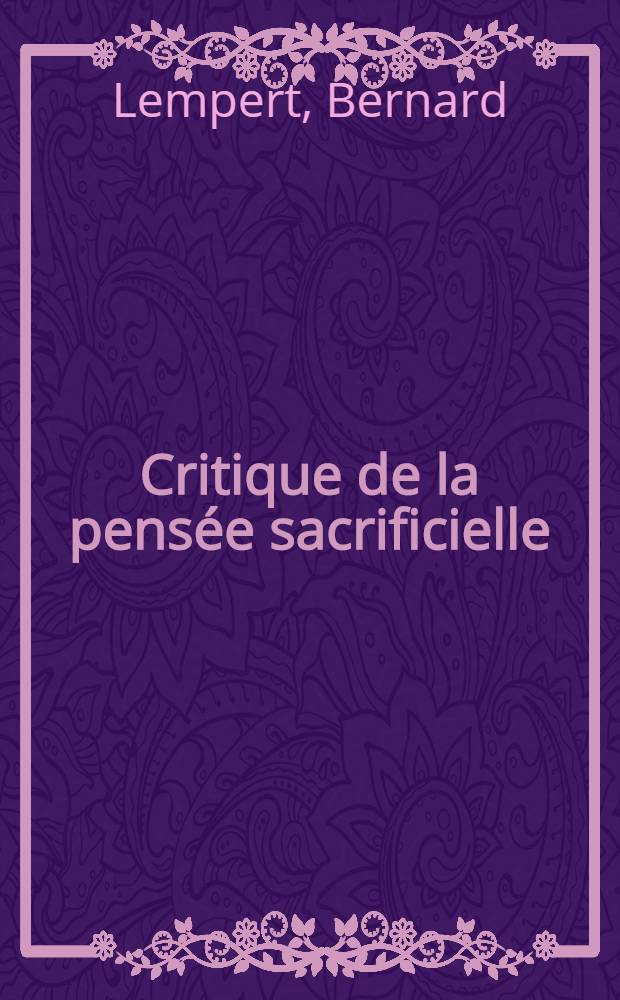 Critique de la pens&eacute;e sacrificielle = Бернар Лампер. Критика жертвенного мышления