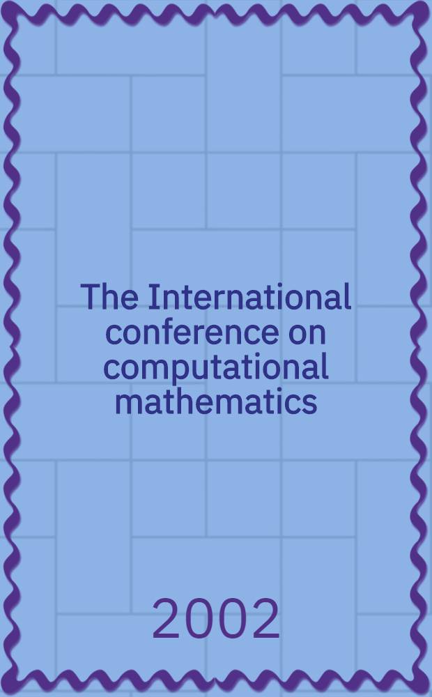 The International conference on computational mathematics : Proc. of the Conf., held in Novosibirsk on 24-28 June, 2002