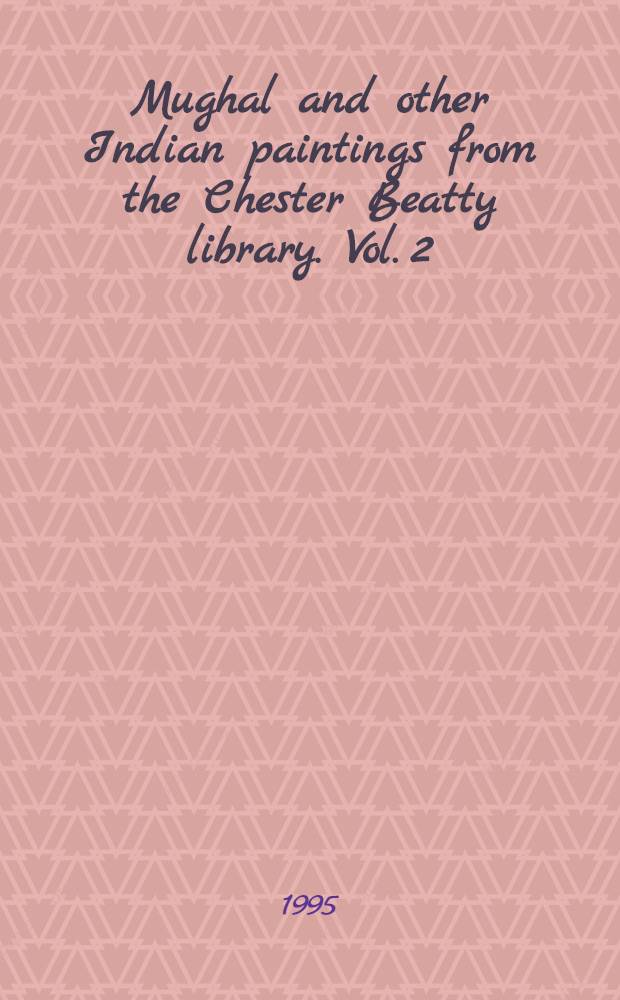 Mughal and other Indian paintings from the Chester Beatty library. Vol. 2