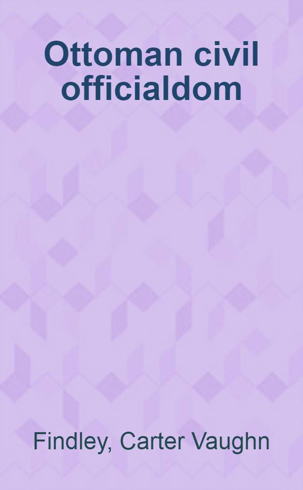 Ottoman civil officialdom : A social history = Гржданская бюрократия Турции: Социальная история