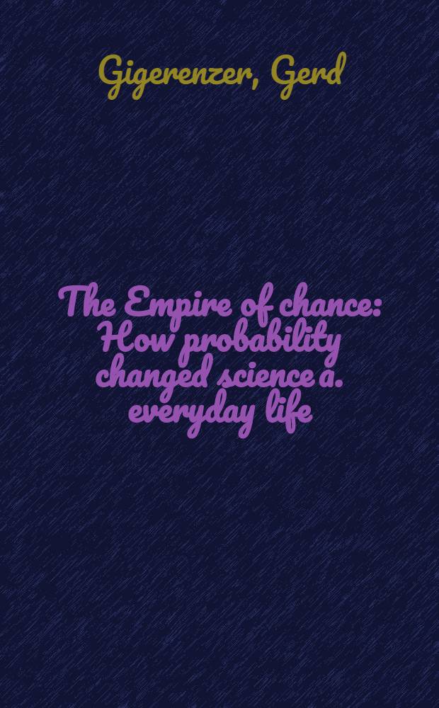 The Empire of chance : How probability changed science a. everyday life = Империя случайности