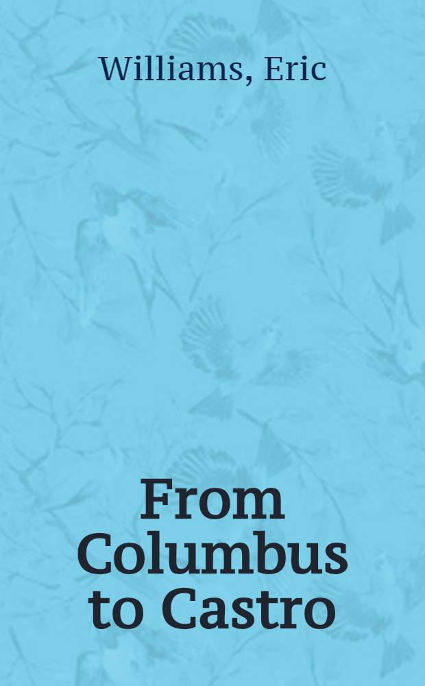From Columbus to Castro : The history of the Caribbean, 1492-1969 = От Колумба до Кастро: История Карибских стран 1492-1969