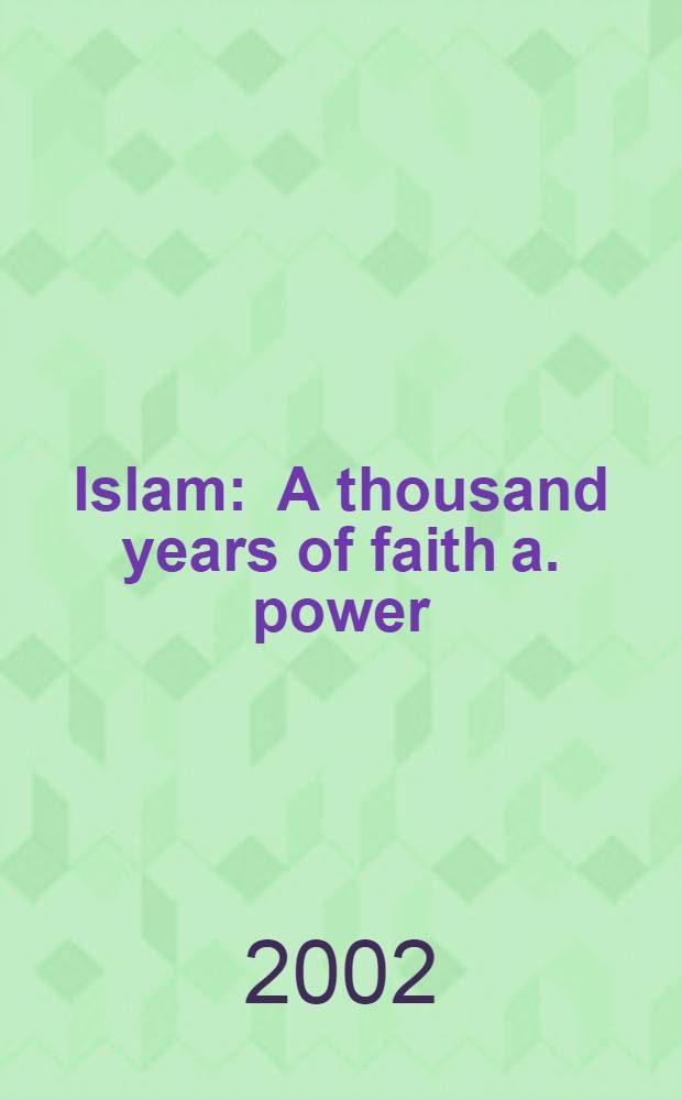 Islam : A thousand years of faith a. power = Ислам: Тысяча лет веры и власти