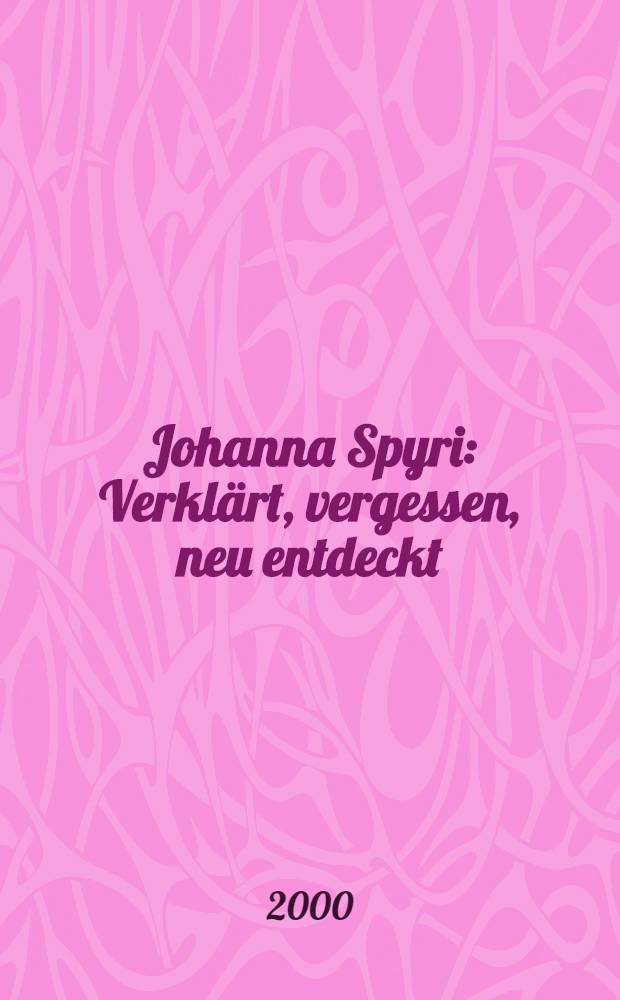 Johanna Spyri : Verklärt, vergessen, neu entdeckt : Im Rahmen der Ausst. Heidi 01 in Zsarb. mit dem Volkskundlichen Seminar der Univ. Zürich u. dem Johanna-Spyri-Arch. Zürich = Иоганна Шпири