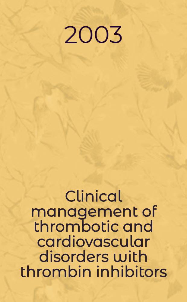 Clinical management of thrombotic and cardiovascular disorders with thrombin inhibitors: the role of argatroban : Satellite symp. held at the Intern. soc. of thrombosis a. haemostasis, July 11, 2001, Paris = Клиническое оказание помощи при тромботических и васкулярных расстройствах с помощью ингибиторов тромбина:роль аргатробана.