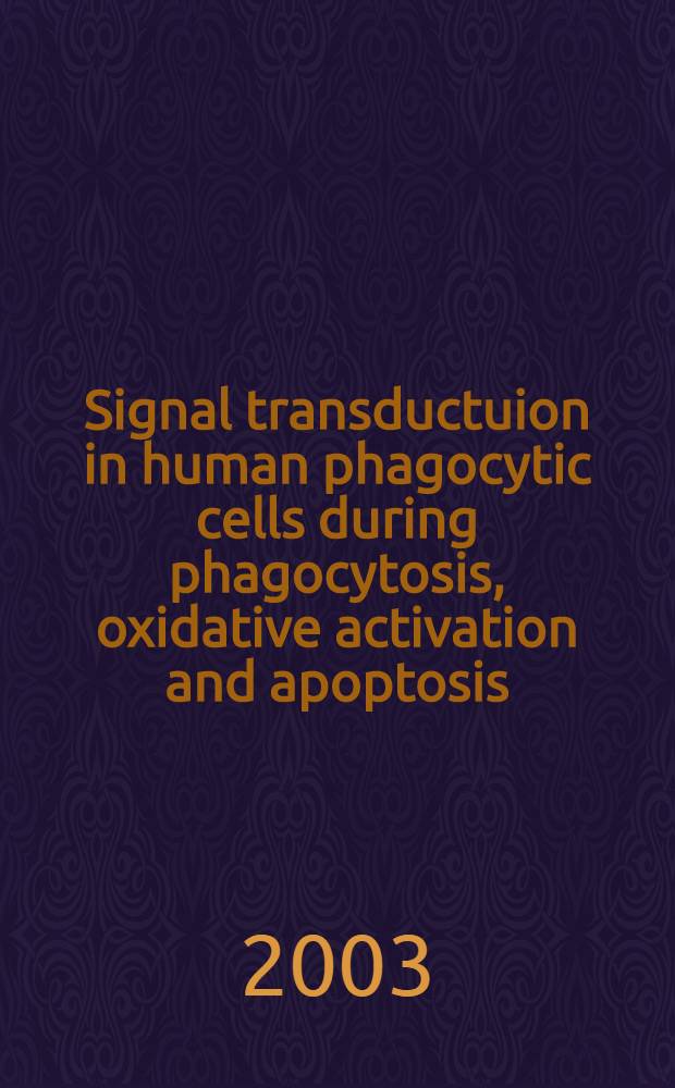 Signal transductuion in human phagocytic cells during phagocytosis, oxidative activation and apoptosis : Akad. avh = Трансдукция фагоцитарных клеток человека при фагоцитозе,окислительной активации и апоптозе