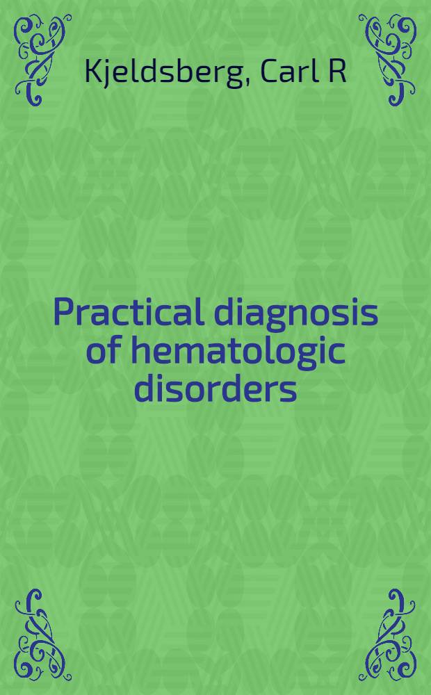 Practical diagnosis of hematologic disorders = Практическая диагностика гематологических расстройств