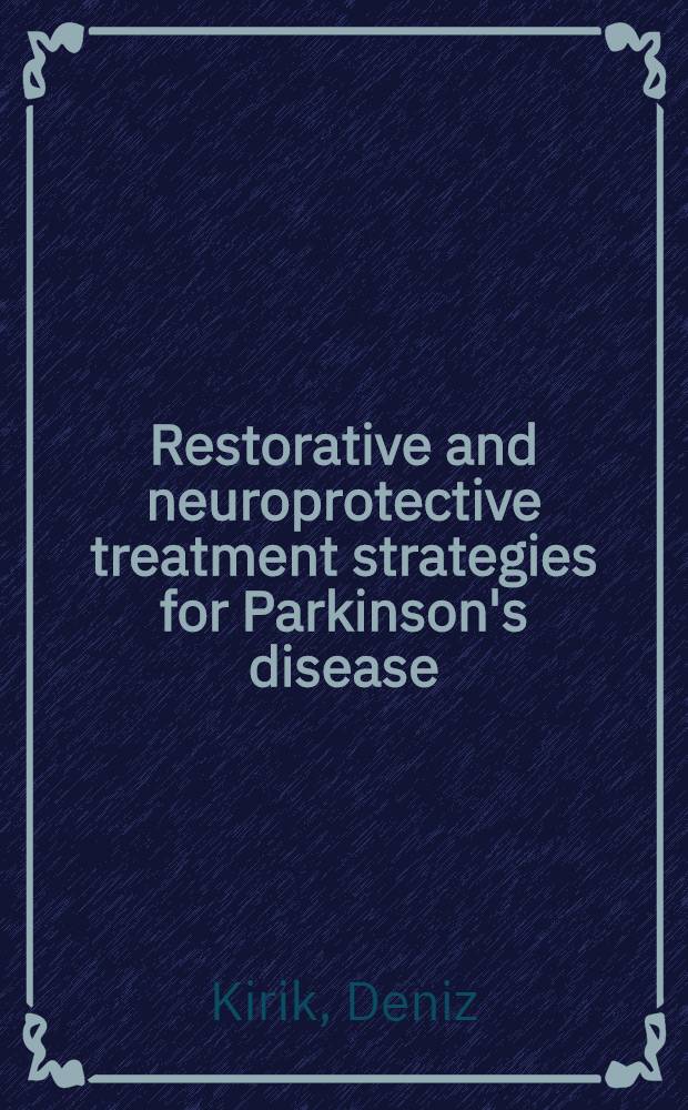 Restorative and neuroprotective treatment strategies for Parkinson's disease : Studies on fetal dopamine cell transplants a. GDNF delivery by intracerebral injections a. recombinant AAV vectors : Akad. avh = Восстанавливающая и нейрозащитная стратегия лечения болезни Паркинсона