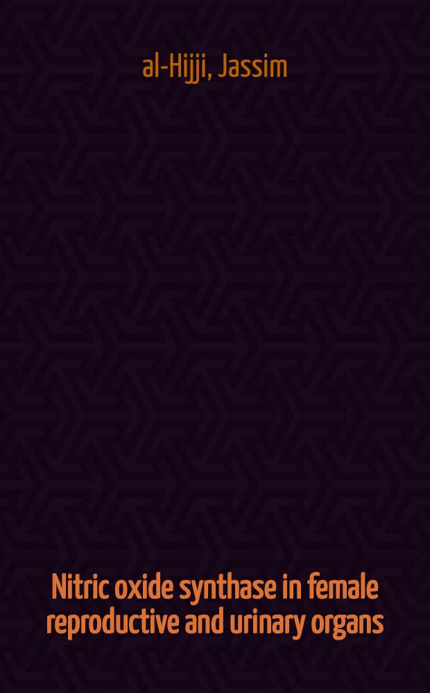Nitric oxide synthase in female reproductive and urinary organs: hormonal regulation and functional significance : Akad. avh = Синтез окиси азота в мочеполовых органах: гормональная регуляция и функциональное значение