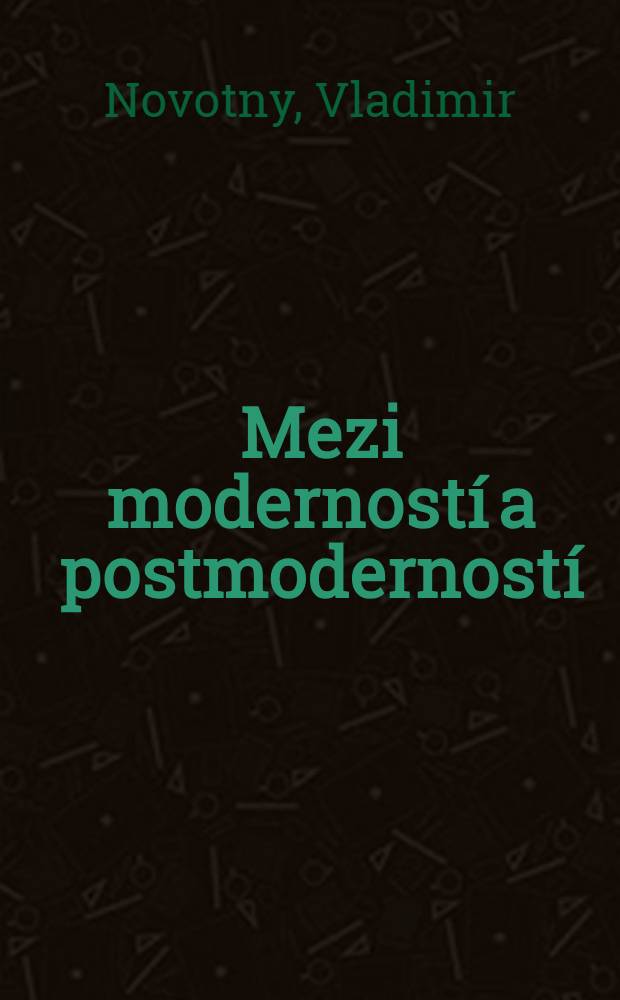 Mezi moderností a postmoderností : Úvahy o typologii čes. prózy z konce tisíciletí = Между модернизмом и постмодернизмом:чешская проза в конце тысячелетия